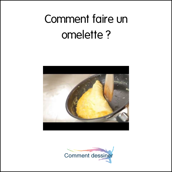 Comment faire un omelette